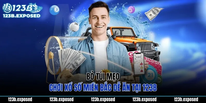 Bỏ túi mẹo chơi xổ số miền bắc dễ ăn tại 123B