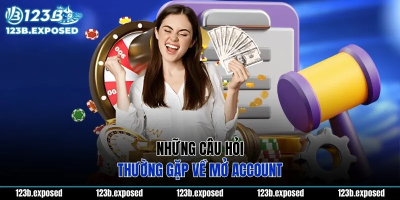 Những câu hỏi thường gặp về mở account