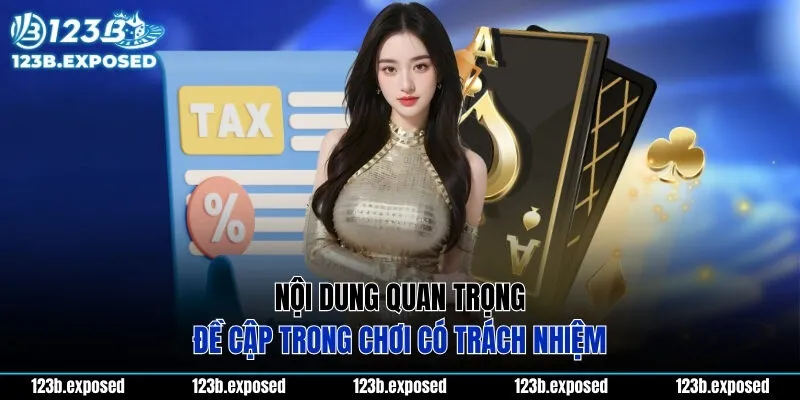 Nội dung quan trọng đề cập trong chơi có  trách nhiệm